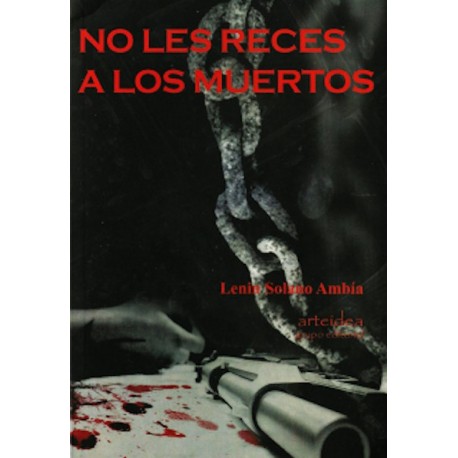 No Les Reces a los Muertos - Lenin Solano Ambía Ed. Arteidea / Literatura peruana