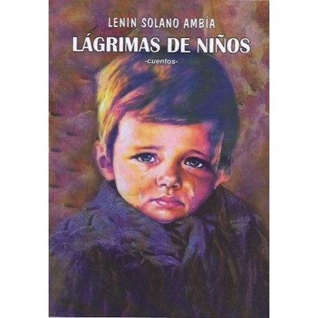 Lagrimas de Niños (Cuentos) - Lenin Solano Ambía Ed. Altazor - EL INTI - Tu Tienda Peruana