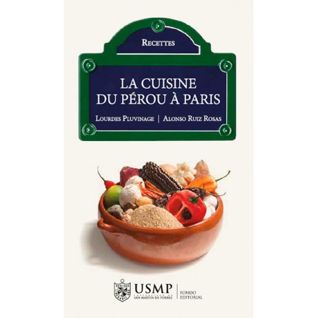 La Cuisine du Pérou à Paris - Libro de recetas peruanas en francés - Lourdes Pluvinage, Alonso Ruiz Rosas Ed. USMP